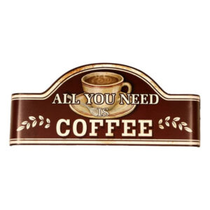 PLACA VINTAGE ALL YOU NEED IS COFFEE